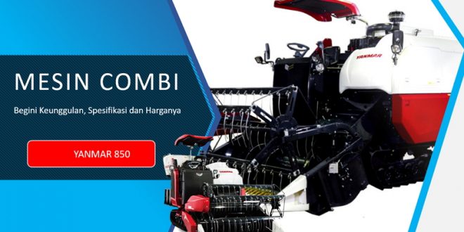 Keunggulan Mesin Panen Padi Yanmar YH 850 berikut Spesifikasi dan Harga