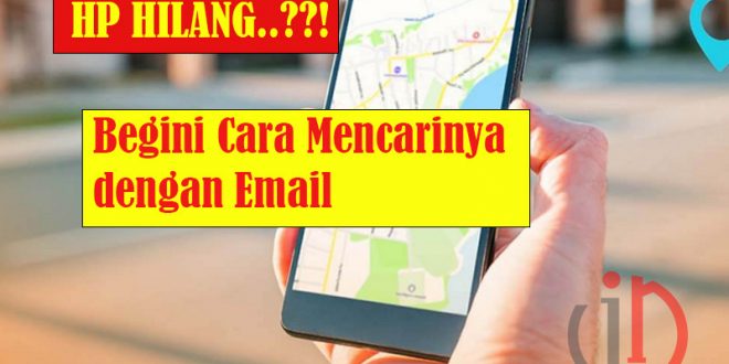 Cara Mencari Hp Hilang Dengan Email Gmail