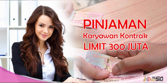 Pinjaman Untuk Karyawan Kontrak Tanpa Jaminan Limit Besar