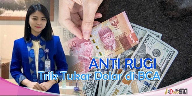 Takut Rugi Begini Cara Tukar Uang Asing di Bank BCA Terbaru