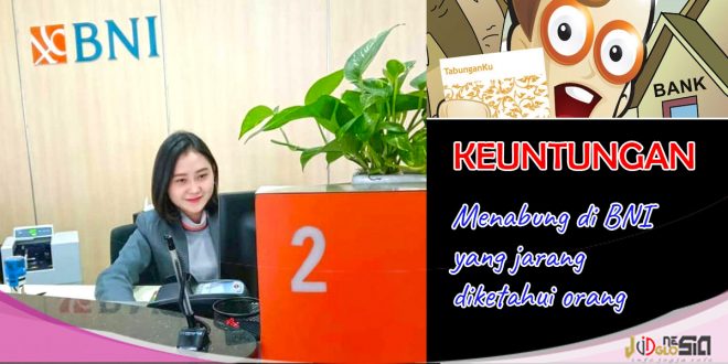 Keuntungan Menabung di Bank BNI Yang Jarang Diketahui Orang