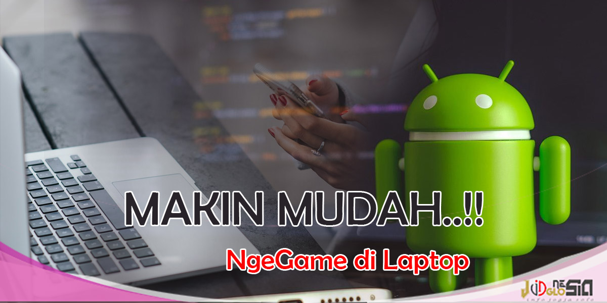 Cara Menginstall Aplikasi Android di Laptop Dengan dan Tanpa Emulator