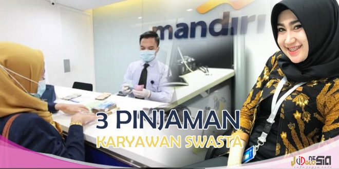 3 Produk Pinjaman Bank Mandiri untuk Karyawan Swasta