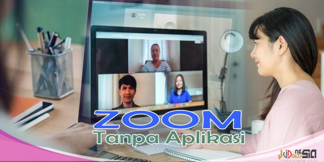 Join Zoom Tanpa Aplikasi Jadi makin Mudah dan Lebih Diminati