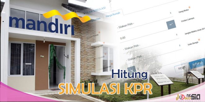 Simulasi KPR Bank Mandiri Sebelum Membeli Rumah atau Properti