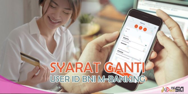 Cara Ganti User ID BNI Mobile Banking dan Syarat yang Diperlukan
