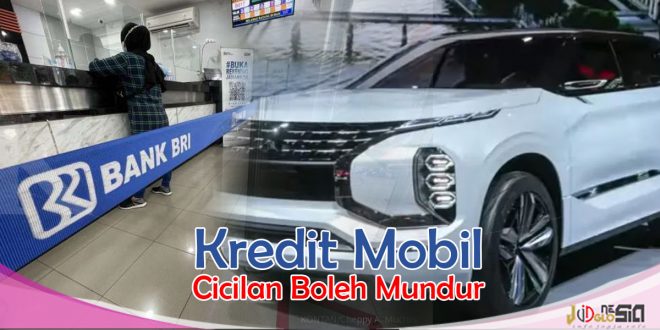 Cara Kredit Mobil di Bank BRI Dengan Angsuran Boleh Mundur