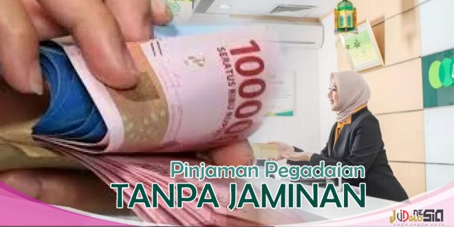 Pinjaman di Pegadaian Tanpa Jaminan 3 Hari Cair