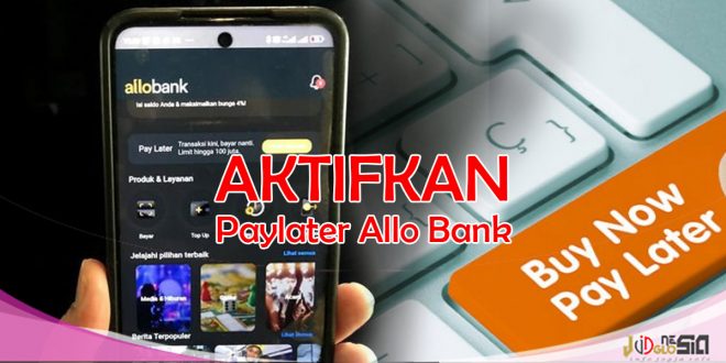 Cara Membuka Fitur Paylater Allo Bank Dan Cara Penggunaan