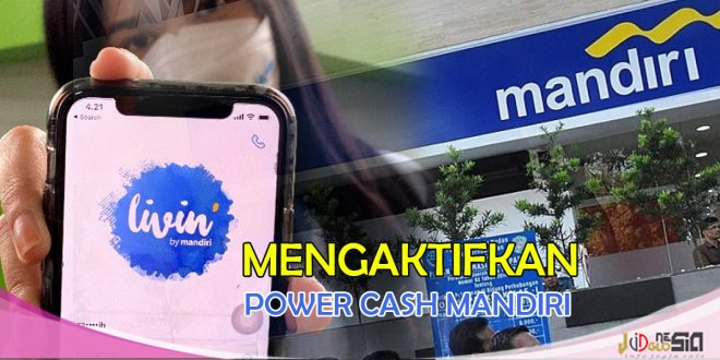 Cara Mengaktifkan Power Cash Mandiri dan Panduan Penggunaan