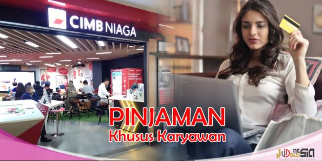 Pinjaman Bank CIMB Niaga Untuk Karyawan Lebih Cepat Cair