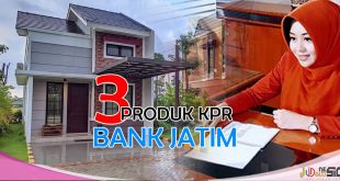 3 Pinjaman KPR Bank Jatim Yang Bantu Anda Memiliki Rumah