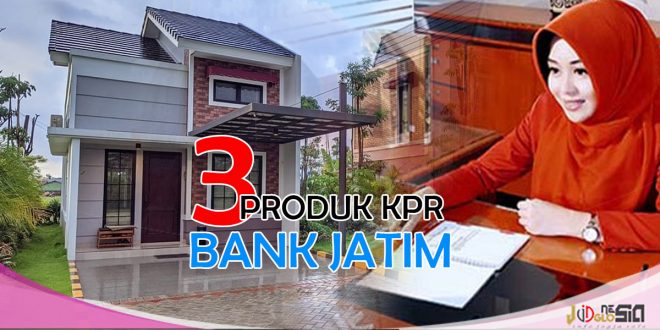 3 Pinjaman KPR Bank Jatim Yang Bantu Anda Memiliki Rumah