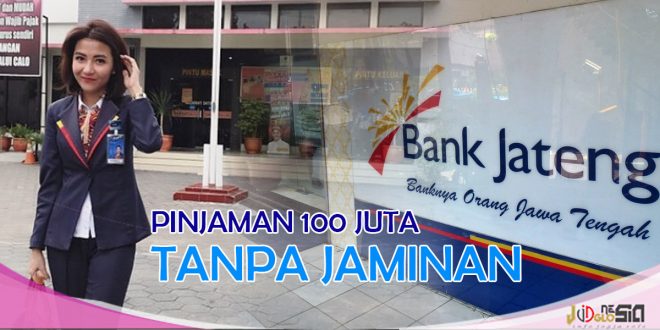 Pinjaman Bank Jateng Tanpa Jaminan Limit Hingga 100 Juta