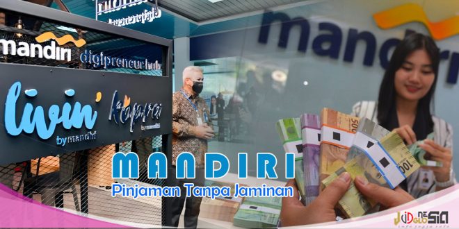 Pinjaman Bank Mandiri Tanpa Jaminan Paling Diminati Masyarakat