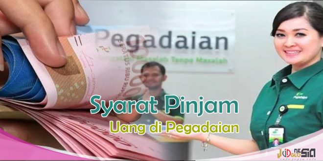 Syarat Pinjaman Uang di Pegadaian Terbaru Cukup Ini Saja