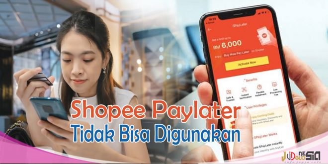 Kenapa Shopee Paylater Tidak Bisa Digunakan Tenyata Karena hal ini