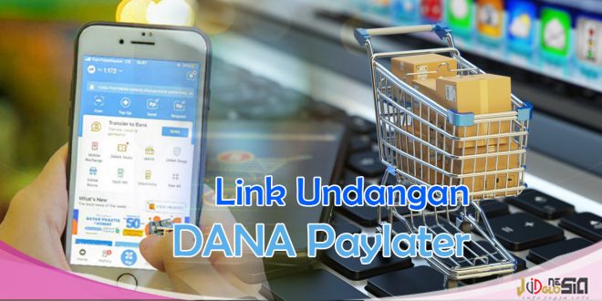 Link Undangan Dana Paylater Dan Hal Yang Perlu Dipahami