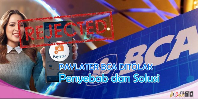 Paylater BCA Ditolak, Ini Solusi dan Penyebabnya