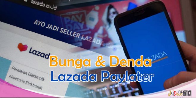 Segini Biaya dan Bunga Lazada Paylater Jika Telat Bayar