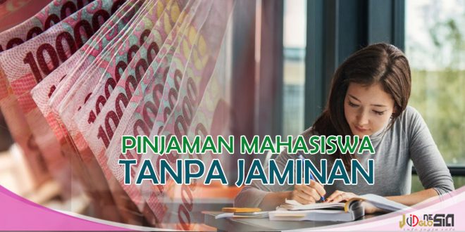 Pinjaman Untuk Mahasiswa Yang Belum Bekerja Tanpa Jaminan