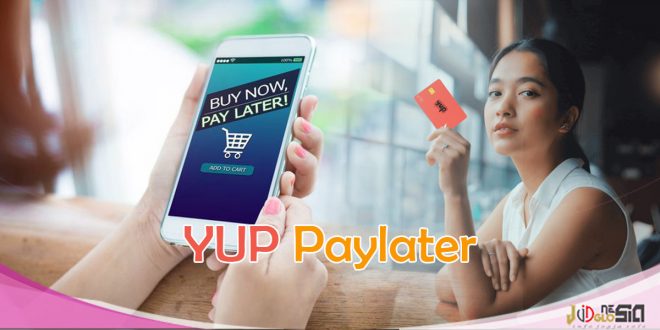 YUP Paylater Bisa Dipakai Dimana Saja