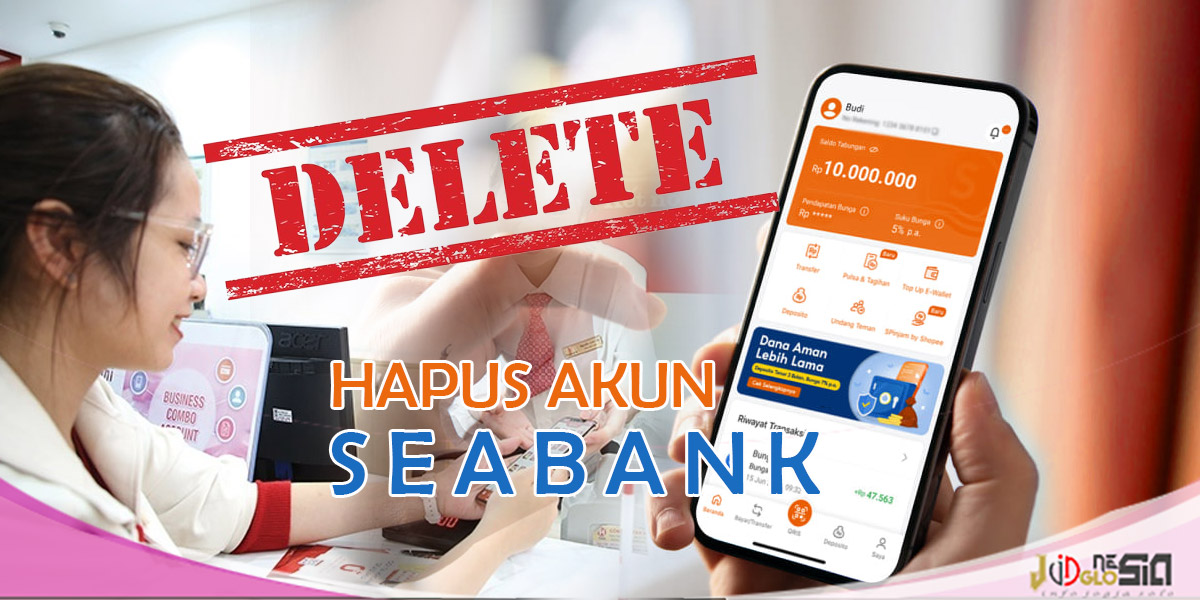 Cara Menghapus Akun SeaBank Permanen Tanpa Ribet dan Cepat