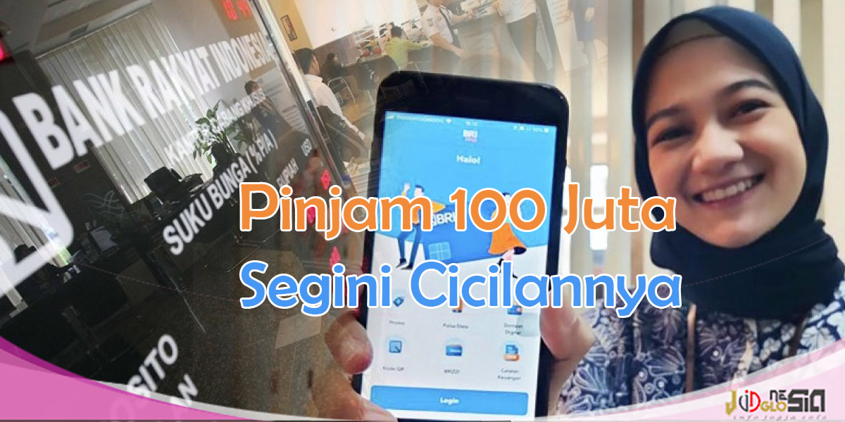Pinjaman BRI 100 Juta, Segini Cicilan Setiap Bulannya